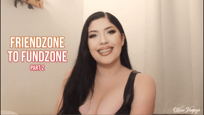 Friendzone To Fundzone (Part 2)