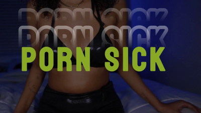 Porn Sick!