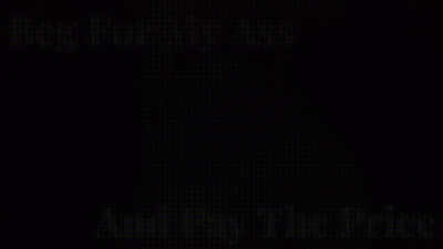 Beg For My Ass And Pay The Price