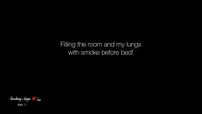 Filling The Room And My Lungs With Smoke Before Bed!