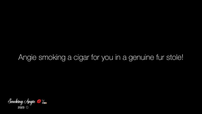 Angie Smoking A Cigar For You In A Genuine Fur Stole!