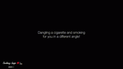 Dangling A Cigarette For You In A Sexy Angle!