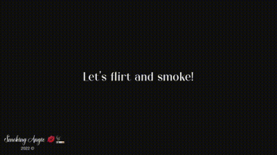Let's Flirt And Smoke!