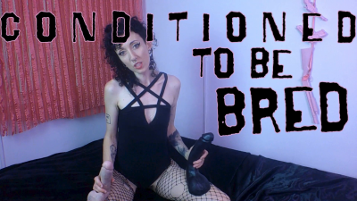 Conditioned To Be Bred