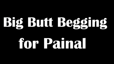 Big Butt Begging For Painal