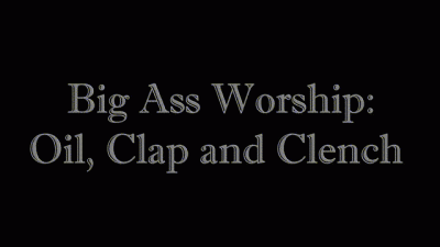 Big Ass Worship: Oil, Clap And Clench