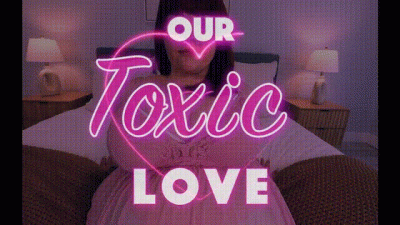 Our Toxic Love