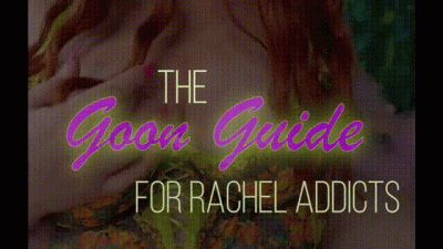 Goon Guide For Rachel Addicts