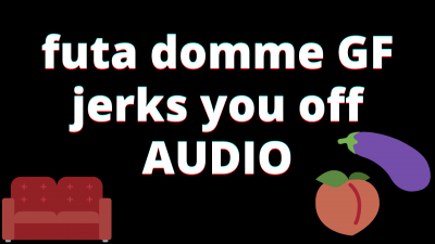 Audio: Dominant Futa Girlfriend Jerks You Off