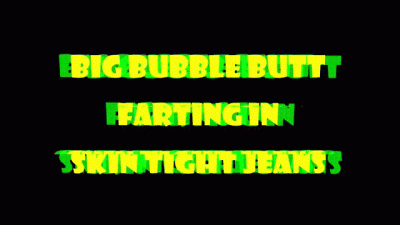 Big Bubble Butt Farting In Skin Tight Jeans