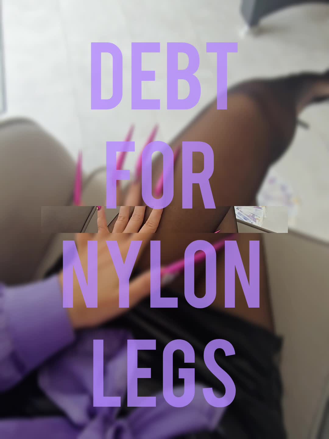 Debt For Nylon Legs