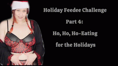 Holiday Feedee Challenge: Part 4: Ho Ho Ho-Eating For The Holidays