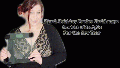 Final Holiday Feedee Challenge: New Fat Lifestyle For The New Year