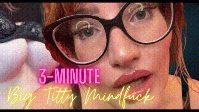 3-Minute Big Titty Mindfuck