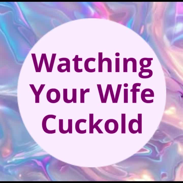 Watching Your Wife Cuckold