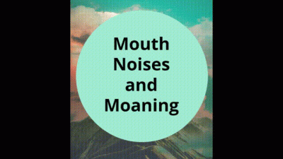 Mouth Noises And Moaning Mindfuck