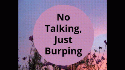 No Talking, Just Burping