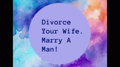 Divorce Your Wife And Marry A Man