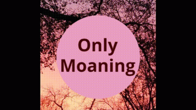 Only Moaning