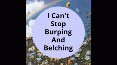 I Can't Stop Burping And Belching!
