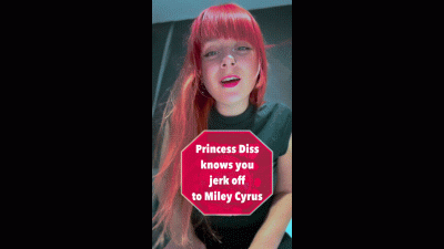 Princess Diss Knows You Jerk Off To Miley Cyrus