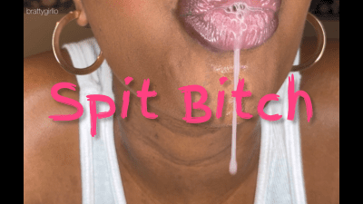 My Spit Bitch