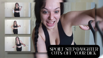 Spoilt Step-Daughter Cuts Off Your Dick