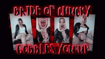 Bride Of Chucky Gobbles You Up!!