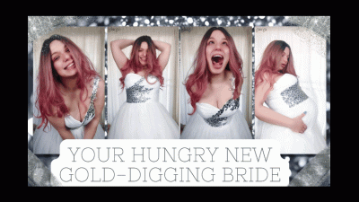 Your Hungry New Gold-Digging Bride