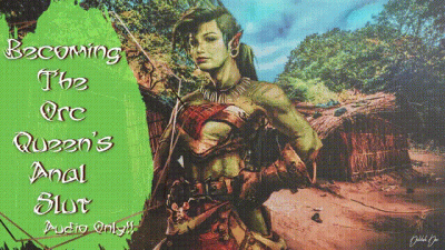 Becoming The Orc Queen's Anal Slut (Audio Only!!)