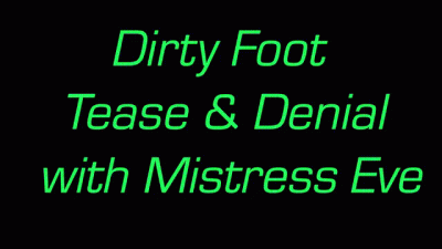 Dirty Foot Tease With Mistress Eve