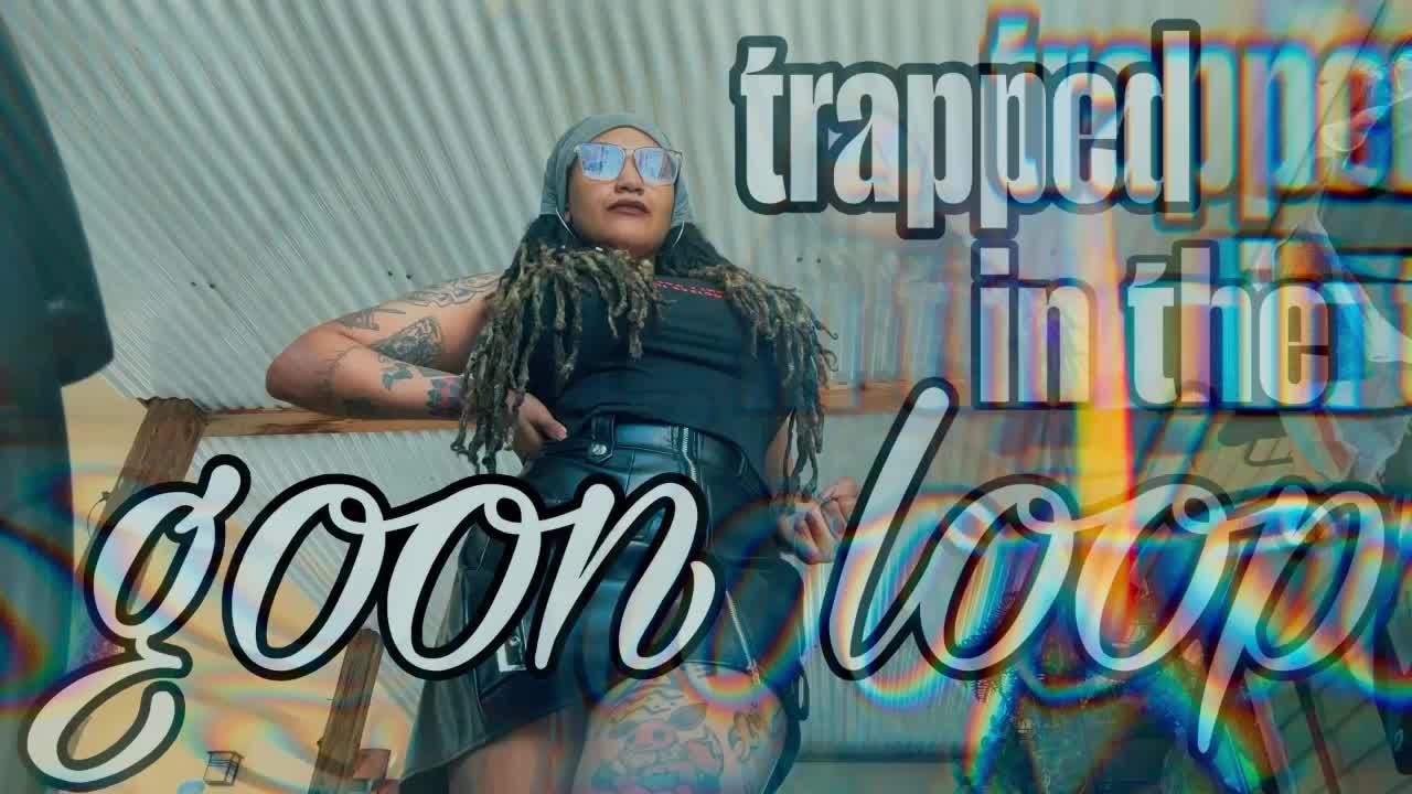 Trapped In The Goon Loop