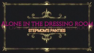 Alone In The Dressing Room-Stepmoms Panties