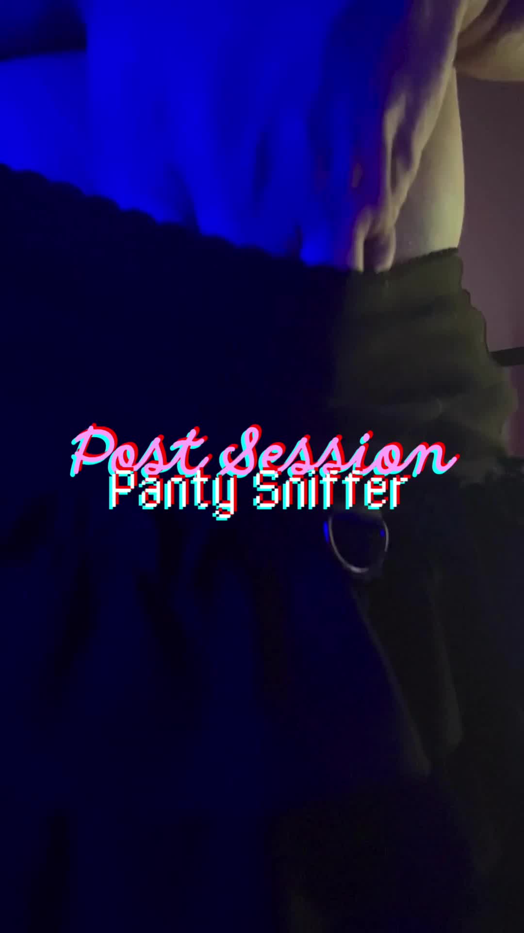 Post Session Panty Sniffer