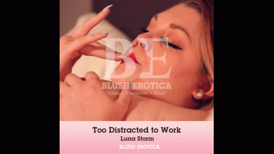 Too Distracted To Work Solo Masturbation Blush Erotica Featuring Luna Storm