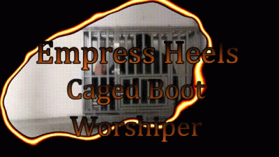 Empress Heels...Caged Boot Worshiper!
