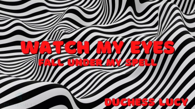 Watch My Eyes: Fall Under My Spell