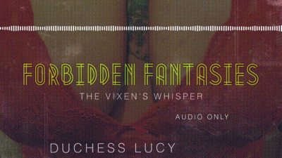 Forbidden Fantasies: The Vixen's Whisper Erotic Audio With Homewrecker Duchess Lucy