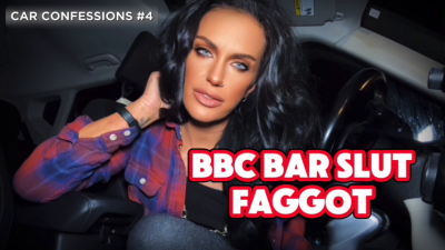 BBC Bar Slut Faggot: Car Confession #4-Mistressravenfd Humiliates And Describes In Detail What A Faggot Loser You Are For Leaving Your Woman At Home While You Go Meet Up With 2 Bbc's