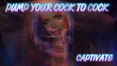 Pump Your Cock To Cock-Captivate