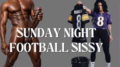 Sunday Night Football Sissy- Mistressravenfd, BBC, Encouraged Bi