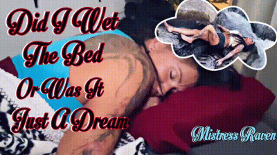 Did I Wet The Bed Or Was It Just A Dream