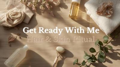 Get Ready With Me - Hair & Skin Ritual