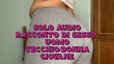 Solo Audio Racconto Di Sesso Tra Un Uomo Vecchio E Una Donna Giovane