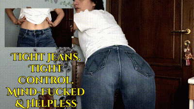 Tight Jeans. Tight Control. Mind-Fucked & Helpless