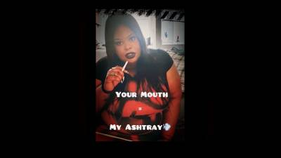 Your Mouth = My Ashtray
