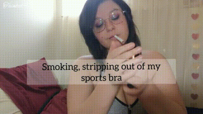 Smoking, Stripping Out Of My Sports Bra