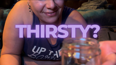 Thirsty?