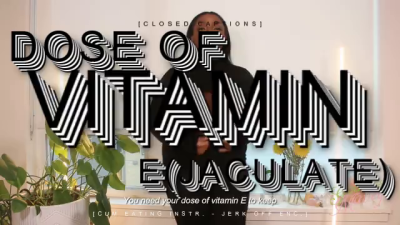 Dose Of Vitamin E(Jaculate) [Closed Captions]