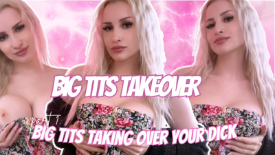 Big Tits Takeover: Big Tits Taking Over Your Dick